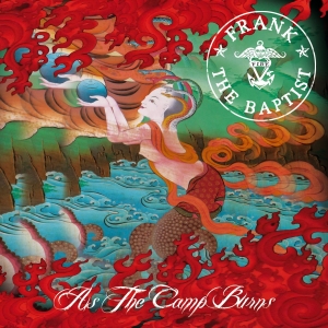 FRANK THE BAPTIST - "As The Camp Burns"