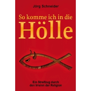 JÖRG SCHNEIDER - "So komme ich in die Hölle"