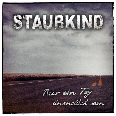 STAUBKIND - Single "Nur ein Tag/Unendlich sein" VÖ: 26.10.12 