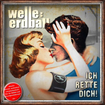 WELLE: ERDBALL - "Ich Rette Dich!" ab 14.11.
