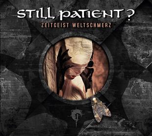 STILL PATIENT? - "Zeitgeist Weltschmerz" ab 18.5.